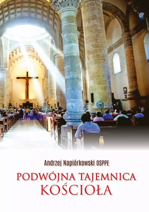 Podwójna tajemnica Kościoła Podwójna tajemnica Kościoła