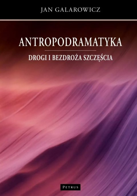 Antropodramatyka. Drogi i bezdroża szczęścia Antropodramatyka. Drogi i bezdroża szczęścia