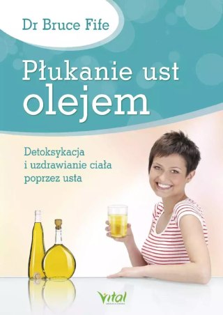 Płukanie ust olejem. Detoksykacja i uzdrawianie ciała poprzez usta