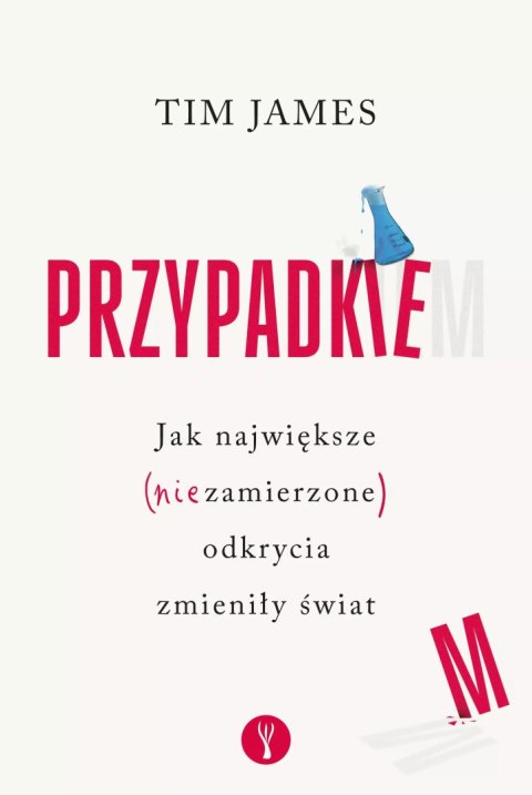 Przypadkiem. Jak największe (niezamierzone) odkrycia zmieniły świat Przypadkiem. Jak największe (niezamierzone) odkrycia zmieniły świat