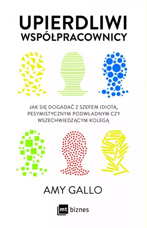Upierdliwi współpracownicy. Jak się dogadać z szefem idiotą, pesymistycznym podwładnym czy wszechwiedzącym kolegą Upierdliwi współpracownicy. Jak się dogadać z szefem idiotą, pesymistycznym podwładnym czy wszechwiedzącym kolegą